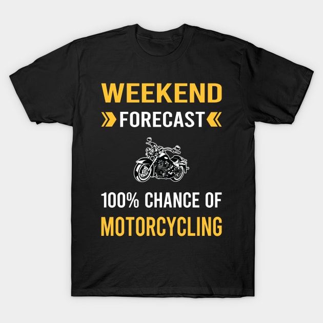 Weekend Forecast Motorcycling Motorcycle Motorbike Motorbiker Biker T-Shirt by Bourguignon Aror